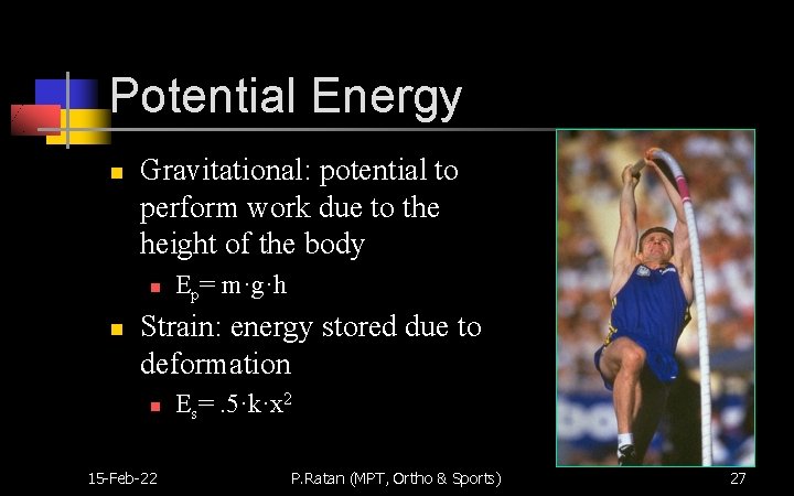 Potential Energy n Gravitational: potential to perform work due to the height of the