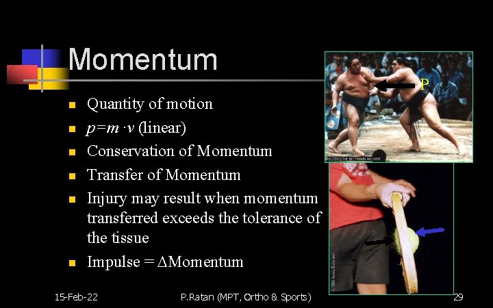 Momentum n n n P Quantity of motion p=m ·v (linear) Conservation of Momentum