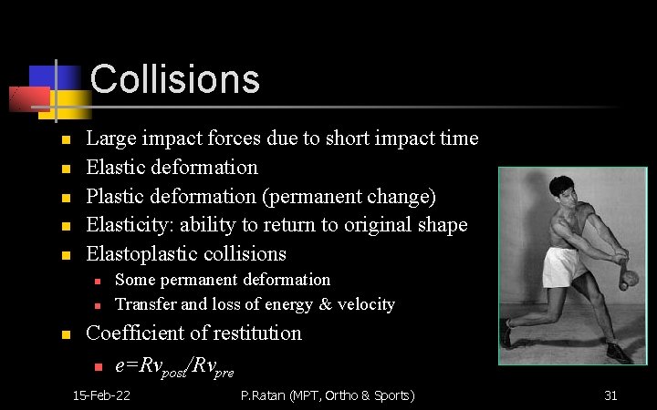 Collisions n n n Large impact forces due to short impact time Elastic deformation