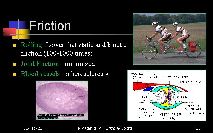 Friction n Rolling: Lower that static and kinetic friction (100 -1000 times) Joint Friction