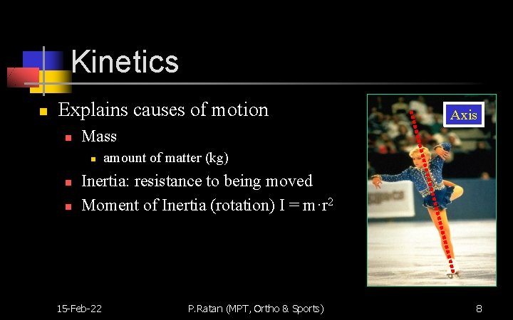Kinetics n Explains causes of motion n Mass n n n Axis amount of