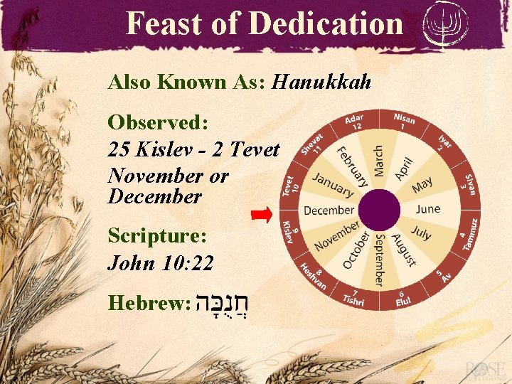 Feast of Dedication Also Known As: Hanukkah Observed: 25 Kislev - 2 Tevet November