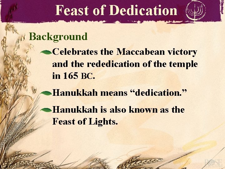 Feast of Dedication Background Celebrates the Maccabean victory and the rededication of the temple