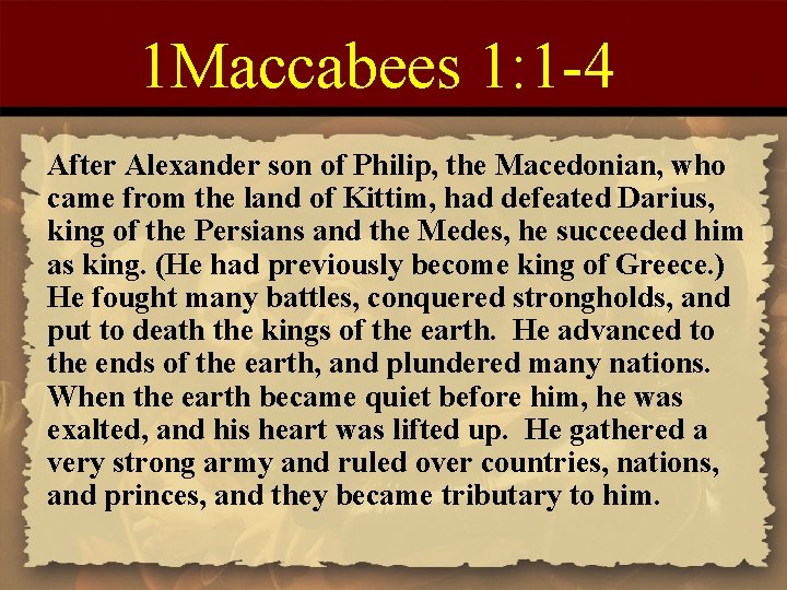 1 Maccabees 1: 1 -4 After Alexander son of Philip, the Macedonian, who came