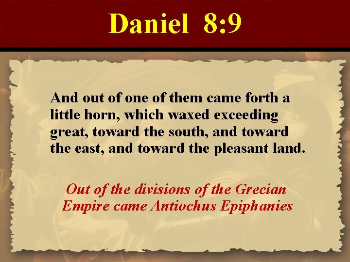 Daniel 8: 9 And out of one of them came forth a little horn,