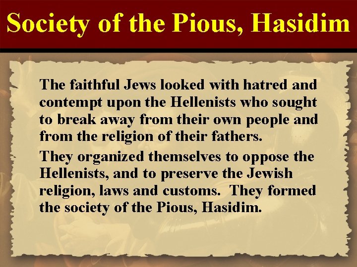 Society of the Pious, Hasidim The faithful Jews looked with hatred and contempt upon