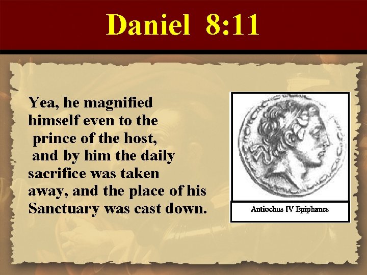 Daniel 8: 11 Yea, he magnified himself even to the prince of the host,