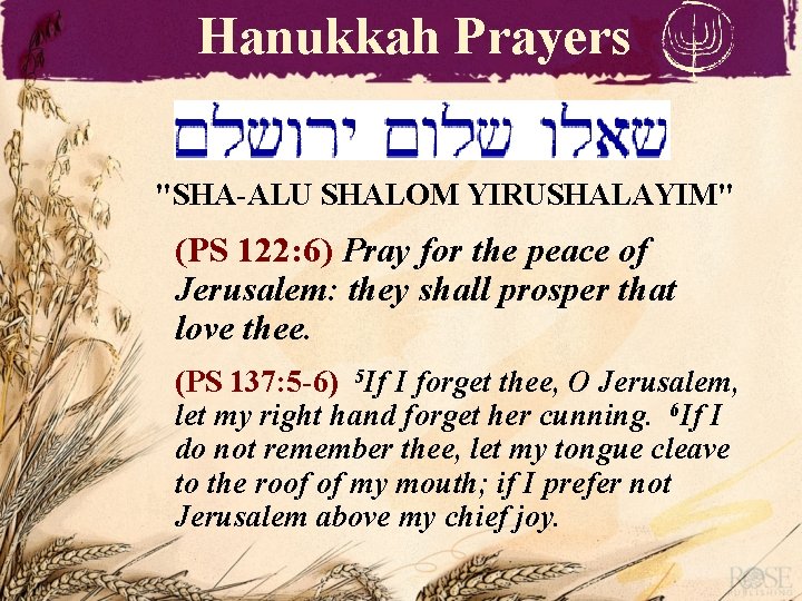 Hanukkah Prayers "SHA-ALU SHALOM YIRUSHALAYIM" (PS 122: 6) Pray for the peace of Jerusalem: