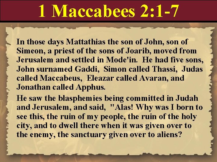 1 Maccabees 2: 1 -7 In those days Mattathias the son of John, son