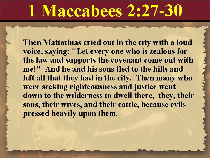 1 Maccabees 2: 27 -30 Then Mattathias cried out in the city with a