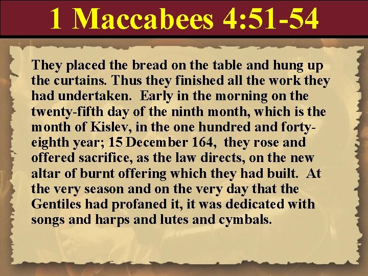 1 Maccabees 4: 51 -54 They placed the bread on the table and hung