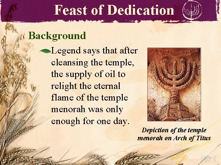 Feast of Dedication Background Legend says that after cleansing the temple, the supply of