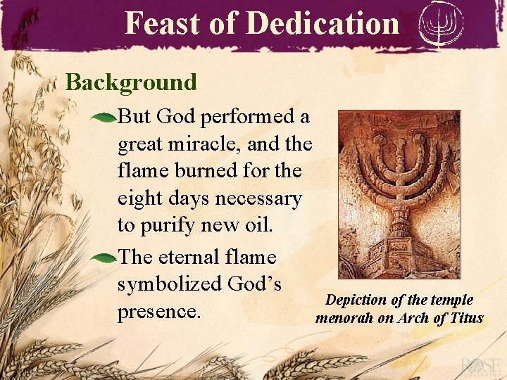 Feast of Dedication Background But God performed a great miracle, and the flame burned