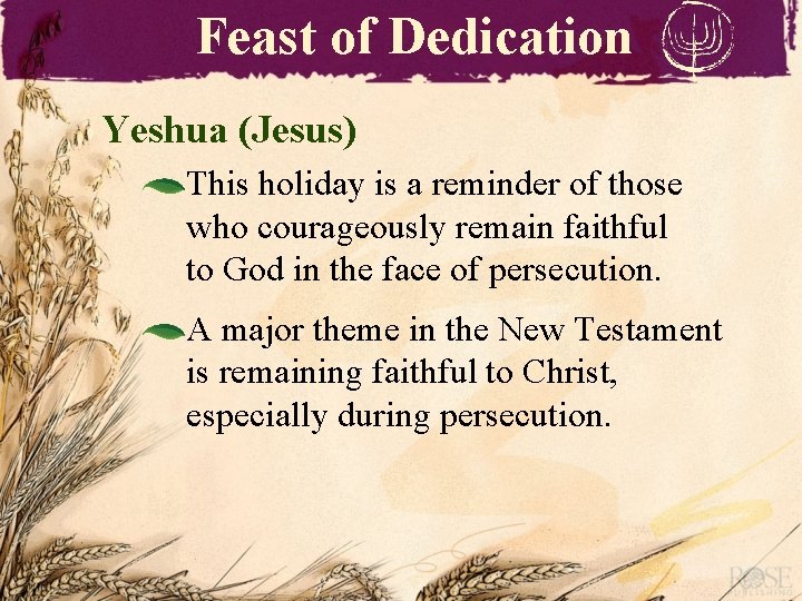 Feast of Dedication Yeshua (Jesus) This holiday is a reminder of those who courageously