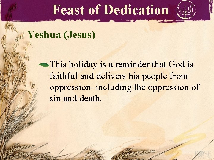 Feast of Dedication Yeshua (Jesus) This holiday is a reminder that God is faithful