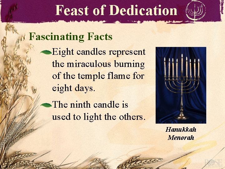 Feast of Dedication Fascinating Facts Eight candles represent the miraculous burning of the temple