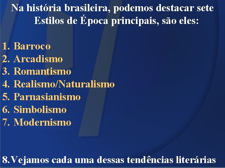 Na história brasileira, podemos destacar sete Estilos de Época principais, são eles: 1. Barroco