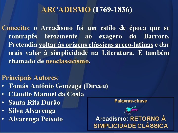 ARCADISMO (1769 -1836) Conceito: o Arcadismo foi um estilo de época que se contrapôs