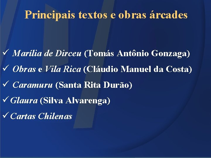 Principais textos e obras árcades ü Marília de Dirceu (Tomás Antônio Gonzaga) ü Obras