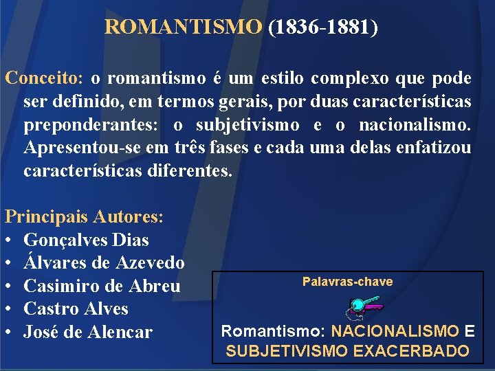 ROMANTISMO (1836 -1881) Conceito: o romantismo é um estilo complexo que pode ser definido,