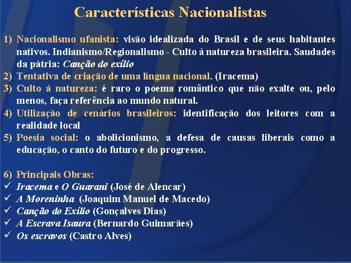 Características Nacionalistas 1) Nacionalismo ufanista: visão idealizada do Brasil e de seus habitantes nativos.