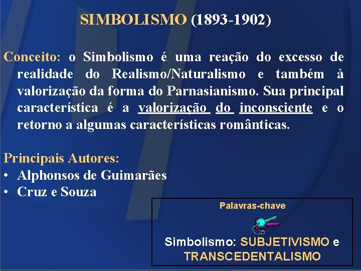 SIMBOLISMO (1893 -1902) Conceito: o Simbolismo é uma reação do excesso de realidade do