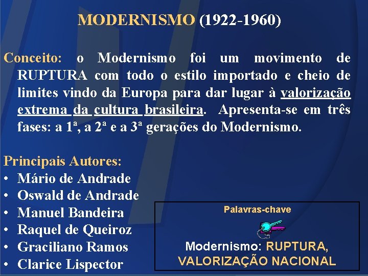 MODERNISMO (1922 -1960) Conceito: o Modernismo foi um movimento de RUPTURA com todo o