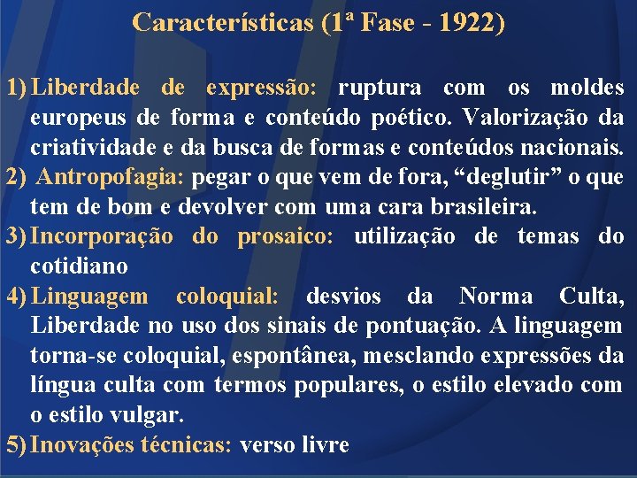 Características (1ª Fase - 1922) 1) Liberdade de expressão: ruptura com os moldes europeus