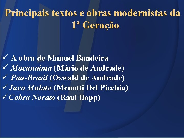 Principais textos e obras modernistas da 1ª Geração ü A obra de Manuel Bandeira