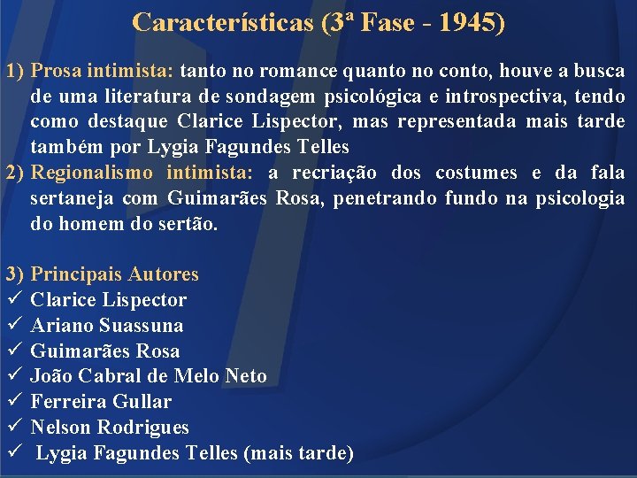 Características (3ª Fase - 1945) 1) Prosa intimista: tanto no romance quanto no conto,