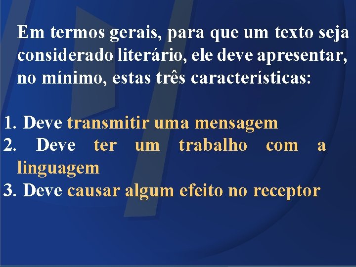 Em termos gerais, para que um texto seja considerado literário, ele deve apresentar, no