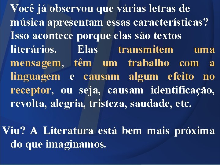 Você já observou que várias letras de música apresentam essas características? Isso acontece porque