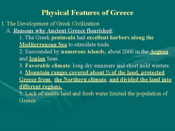 Physical Features of Greece I. The Development of Greek Civilization A. Reasons why Ancient