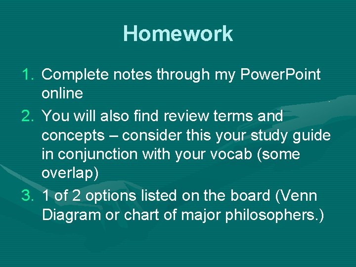 Homework 1. Complete notes through my Power. Point online 2. You will also find