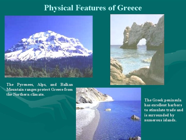 Physical Features of Greece The Pyrenees, Alps, and Balkan Mountain ranges protect Greece from