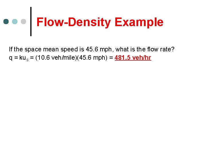 Flow-Density Example If the space mean speed is 45. 6 mph, what is the