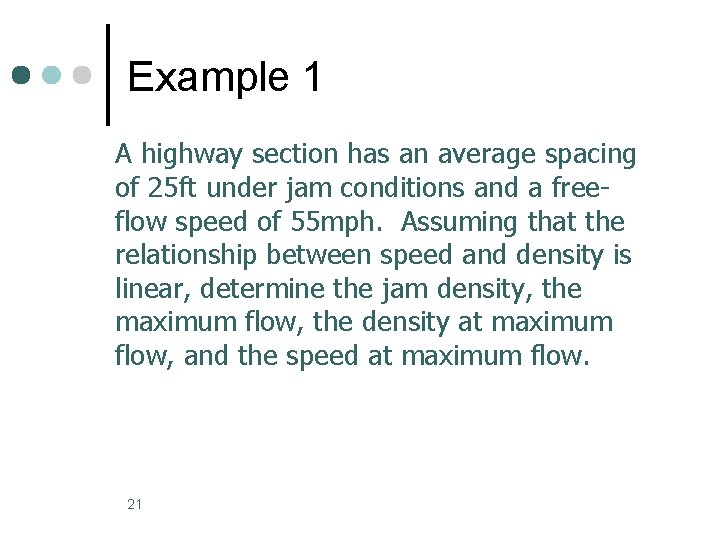 Example 1 A highway section has an average spacing of 25 ft under jam