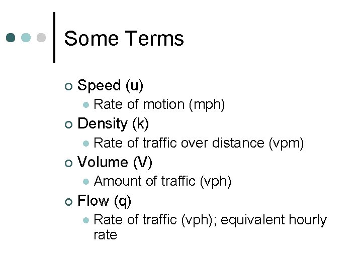 Some Terms ¢ Speed (u) l ¢ Density (k) l ¢ Rate of traffic