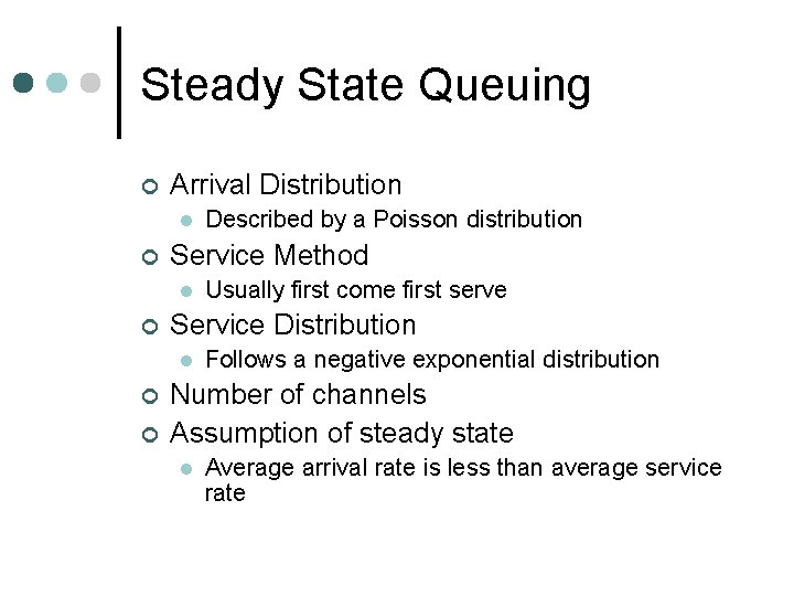 Steady State Queuing ¢ Arrival Distribution l ¢ Service Method l ¢ ¢ Usually