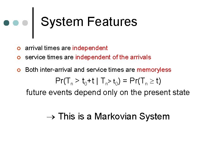 System Features ¢ arrival times are independent service times are independent of the arrivals