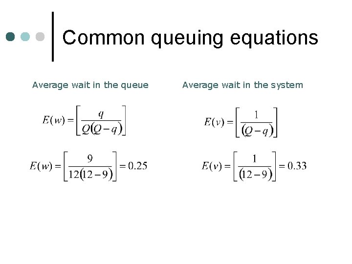 Common queuing equations Average wait in the queue Average wait in the system 