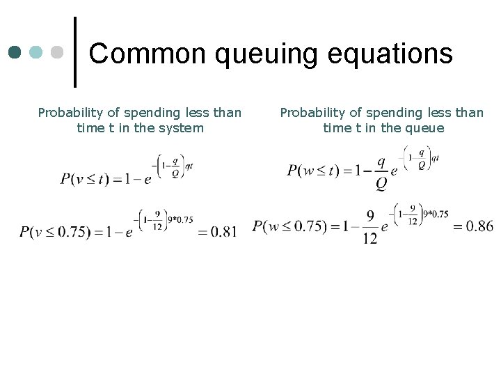 Common queuing equations Probability of spending less than time t in the system Probability