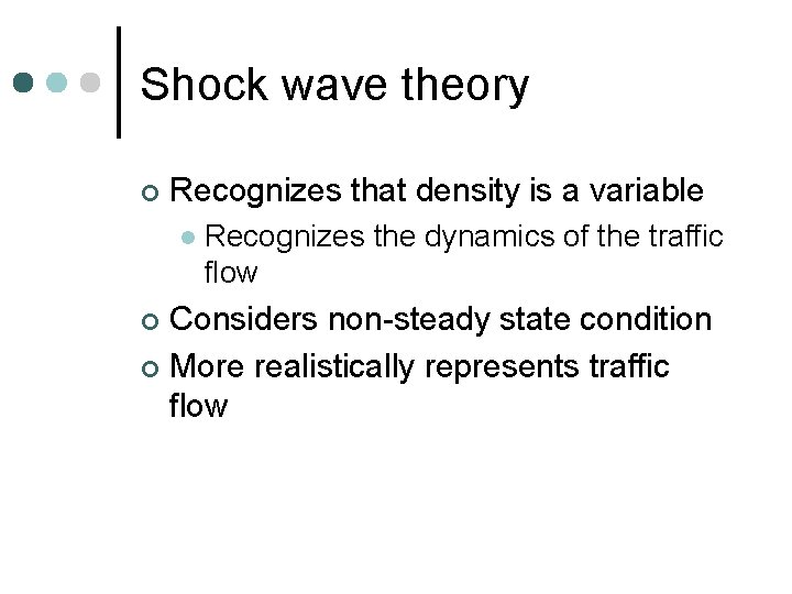 Shock wave theory ¢ Recognizes that density is a variable l Recognizes the dynamics
