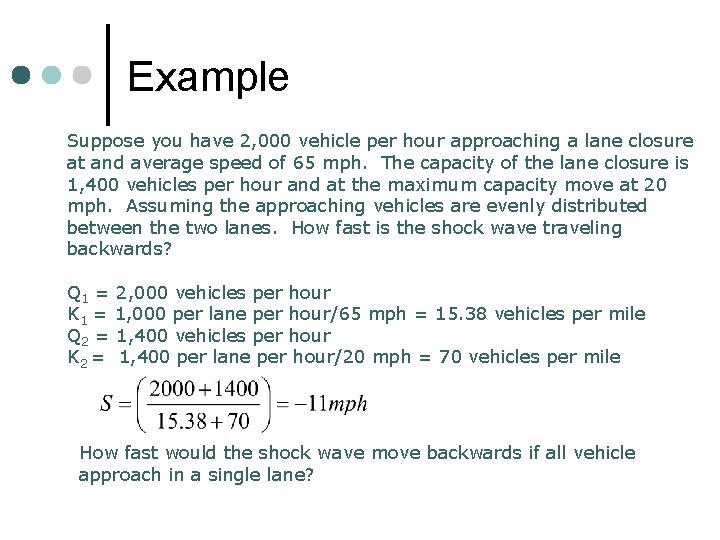 Example Suppose you have 2, 000 vehicle per hour approaching a lane closure at