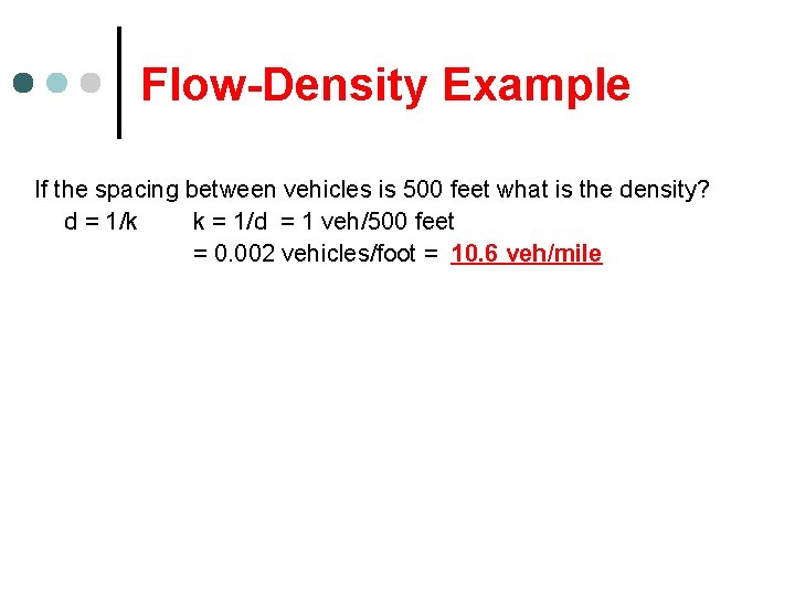 Flow-Density Example If the spacing between vehicles is 500 feet what is the density?