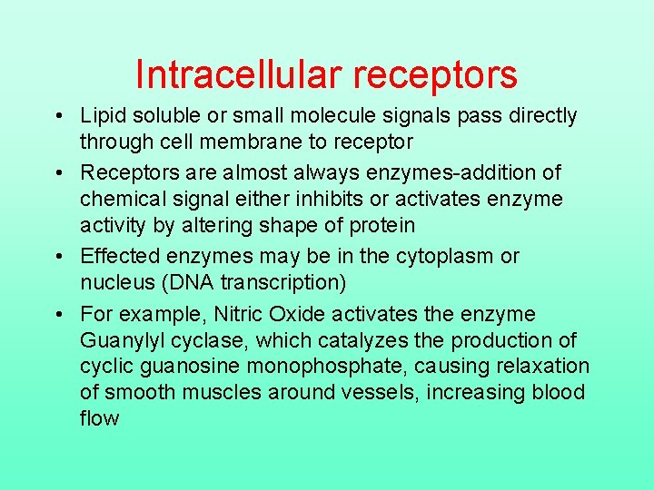 Intracellular receptors • Lipid soluble or small molecule signals pass directly through cell membrane