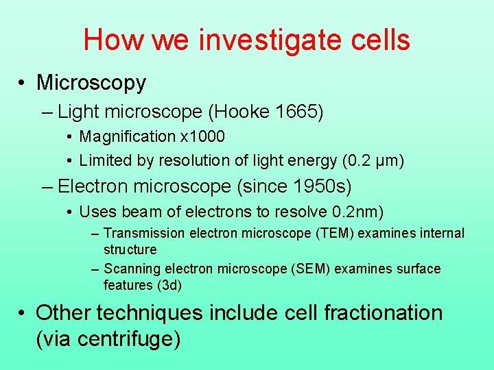 How we investigate cells • Microscopy – Light microscope (Hooke 1665) • Magnification x