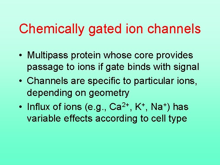 Chemically gated ion channels • Multipass protein whose core provides passage to ions if
