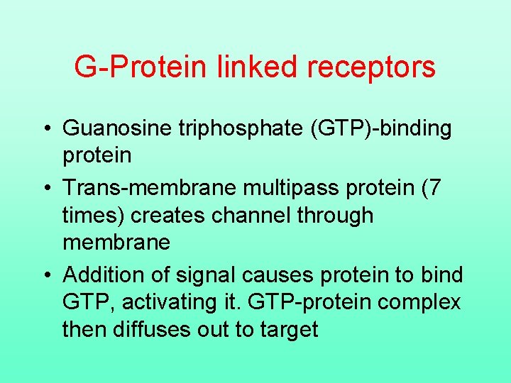 G-Protein linked receptors • Guanosine triphosphate (GTP)-binding protein • Trans-membrane multipass protein (7 times)