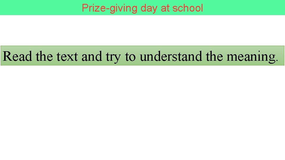 Prize-giving day at school Read the text and try to understand the meaning. 